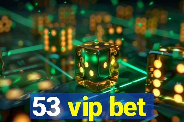 53 vip bet
